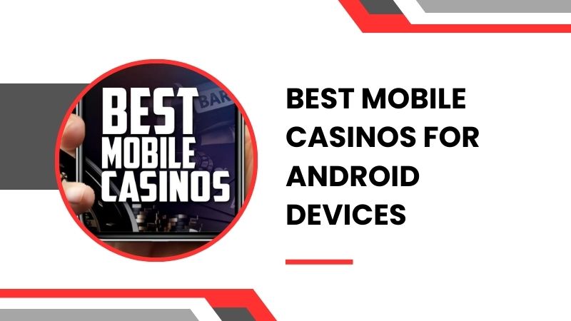 Best Mobile Casinos for Android Devices