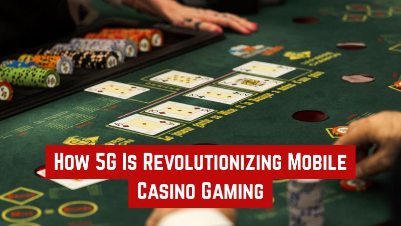 How 5G Is Revolutionizing Mobile Casino Gaming