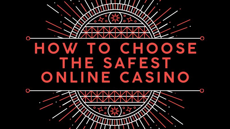 How to Choose the Safest Online Casino