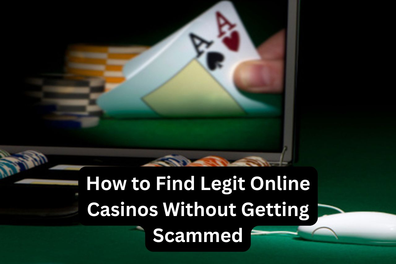 How to Find Legit Online Casinos Without Getting Scammed