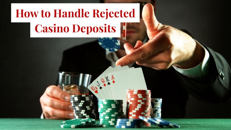 How to Handle Rejected Casino Deposits