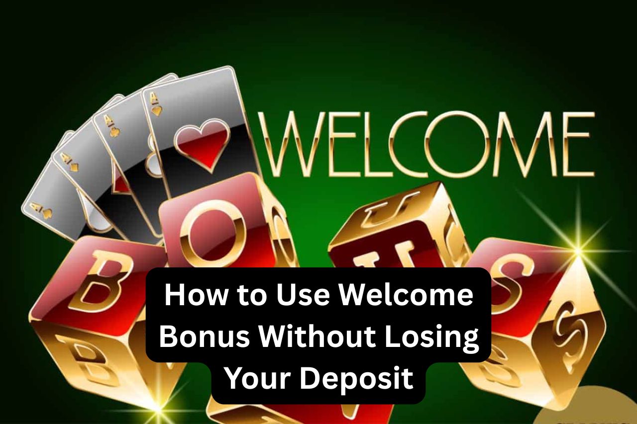 How to Use Welcome Bonus Without Losing Your Deposit