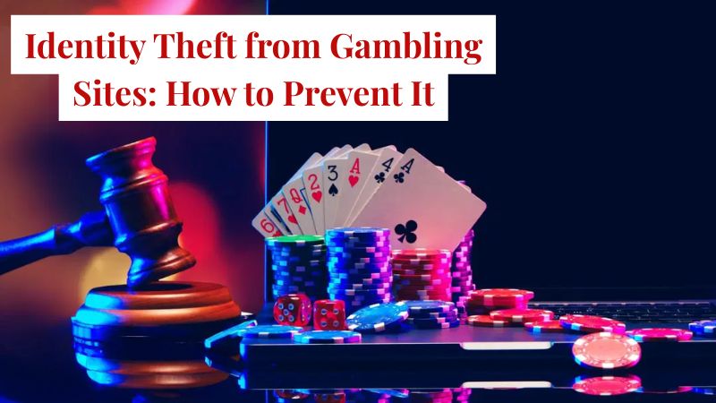 Identity Theft from Gambling Sites: How to Prevent It