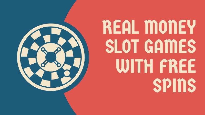 Real Money Slot Games with Free Spins
