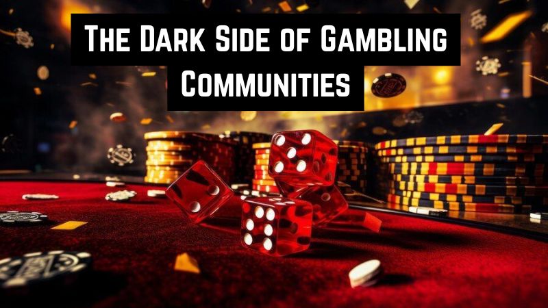 The Dark Side of Gambling Communities