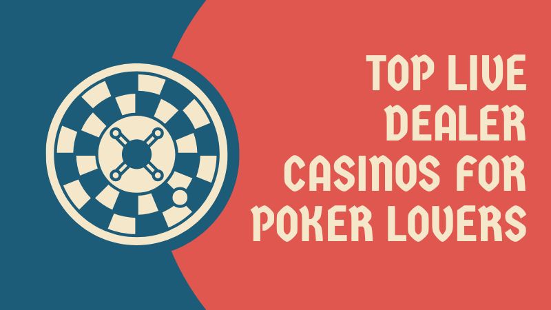 Top Live Dealer Casinos for Poker Lovers