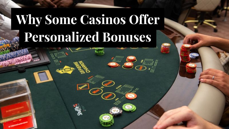 Why Some Casinos Offer Personalized Bonuses